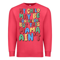 Cardinal my child may be non verbal but this mama ain't Premium Sweatshirt - MaliasSmallBusiness