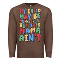 Chestnut my child may be non verbal but this mama ain't Premium Sweatshirt - MaliasSmallBusiness