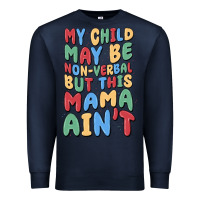Navy my child may be non verbal but this mama ain't Premium Sweatshirt - MaliasSmallBusiness
