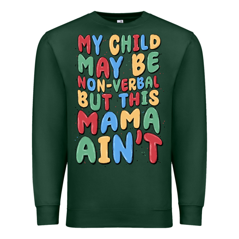 My Child May Be Non Verbal But This Mama Ain't Premium Sweatshirt by MaliasSmallBusiness | Teevron