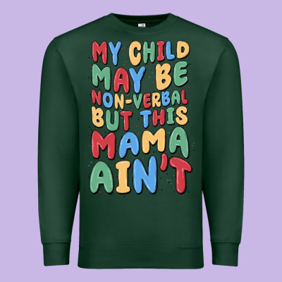 My Child May Be Non Verbal But This Mama Ain't Premium Sweatshirt Designed By Maliassmallbusiness