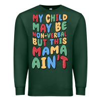 Sports Green my child may be non verbal but this mama ain't Premium Sweatshirt - MaliasSmallBusiness