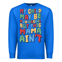 True Royal my child may be non verbal but this mama ain't Premium Sweatshirt - MaliasSmallBusiness