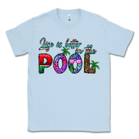 Dusty Blue life is better İn the pool Classic Tee - CowhideDigitalArt