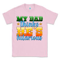 Bubblegum Pink my dad thinks he is hilarious Classic Tee - HRA Design Shop