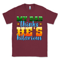Burgundy my dad thinks he is hilarious Classic Tee - HRA Design Shop