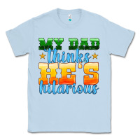 Dusty Blue my dad thinks he is hilarious Classic Tee - HRA Design Shop