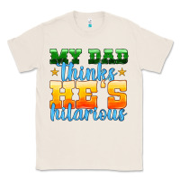 Natural my dad thinks he is hilarious Classic Tee - HRA Design Shop