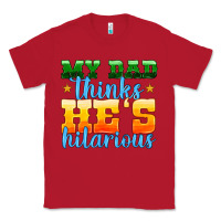 Red my dad thinks he is hilarious Classic Tee - HRA Design Shop