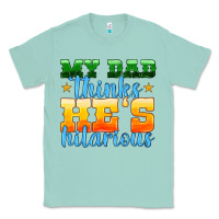 Seafoam my dad thinks he is hilarious Classic Tee - HRA Design Shop