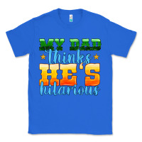 True Royal my dad thinks he is hilarious Classic Tee - HRA Design Shop