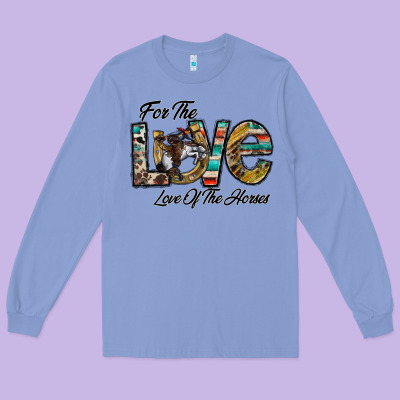 For The Love Love Of The Horses Long Sleeve Tee Designed By Cowhidedigitalart