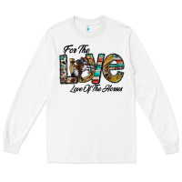 White for the love love of the horses Long Sleeve Tee - CowhideDigitalArt
