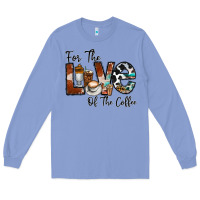 Colony Blue for the love of the coffe Long Sleeve Tee - CowhideDigitalArt