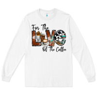 For The Love Of The Coffe Long Sleeve Tee | Teevron