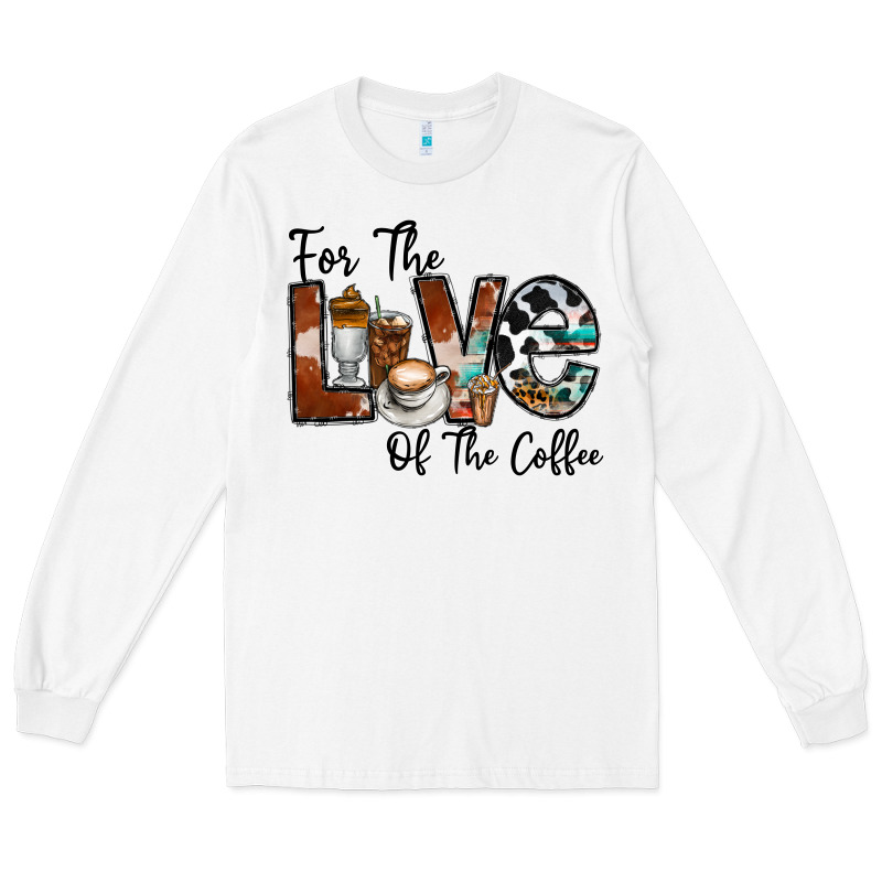 For The Love Of The Coffe Long Sleeve Tee by CowhideDigitalArt | Teevron