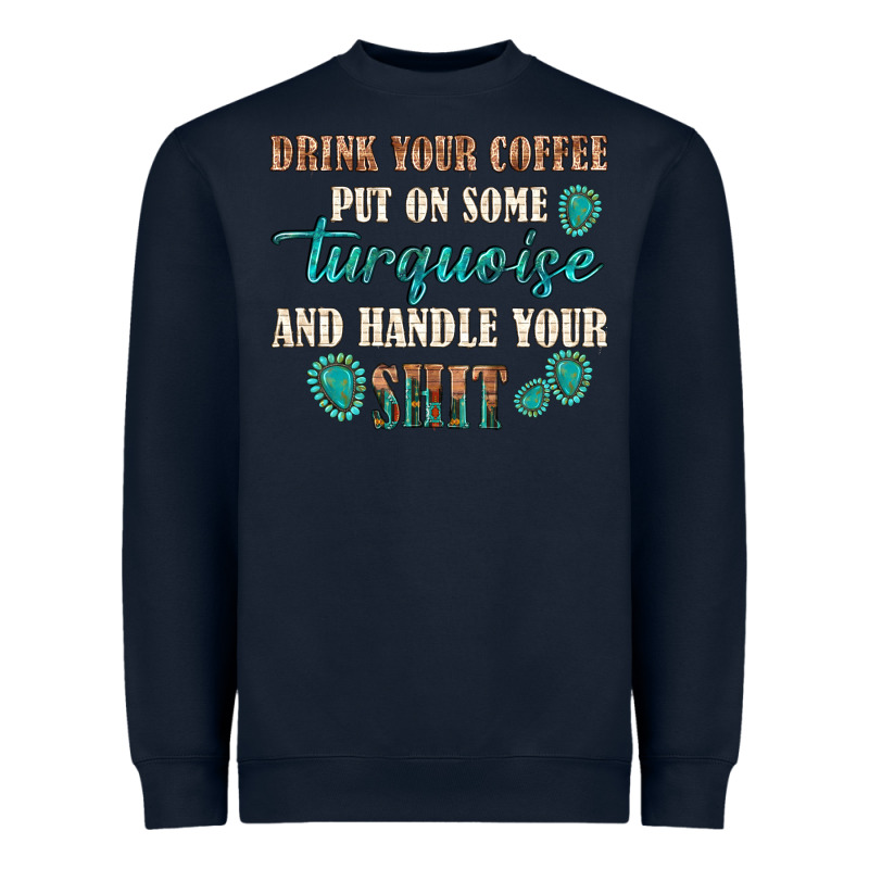 Drink Your Coffee And Handle Your Shit Heavyweight Sweatshirt by texasbilliewilder | Teevron