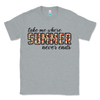 Heather Grey take me where summer never ends Classic Tee - CowhideDigitalArt