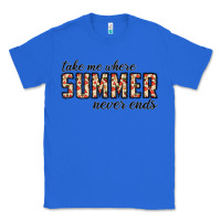 True Royal take me where summer never ends Classic Tee - CowhideDigitalArt