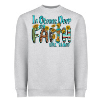 In Oceans Deep Faith Will Stand Heavyweight Sweatshirt | Teevron