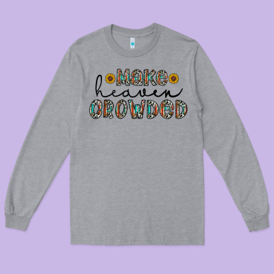 Make Heaven Crowded Long Sleeve Tee Designed By Cowhidedigitalart