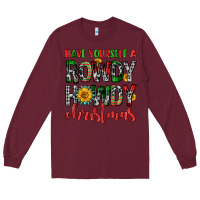Burgundy have yourself a rowdy howdy christmas Long Sleeve Tee - FaDigitalArtStudio