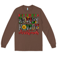 Chestnut have yourself a rowdy howdy christmas Long Sleeve Tee - FaDigitalArtStudio