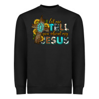 Black let me tell you about my jesus western Heavyweight Sweatshirt - texasbilliewilder