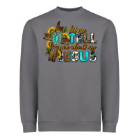 Storm let me tell you about my jesus western Heavyweight Sweatshirt - texasbilliewilder