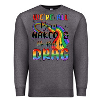 Charcoal Heather we're all born naked the rest is drag Premium Sweatshirt - MaliasSmallBusiness