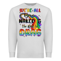 Dove Grey we're all born naked the rest is drag Premium Sweatshirt - MaliasSmallBusiness