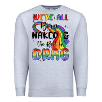 Heather Grey we're all born naked the rest is drag Premium Sweatshirt - MaliasSmallBusiness
