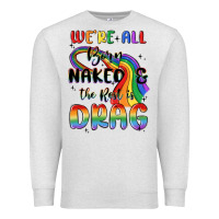 Oatmeal Heather we're all born naked the rest is drag Premium Sweatshirt - MaliasSmallBusiness