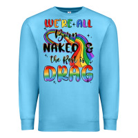 Ocean Blue we're all born naked the rest is drag Premium Sweatshirt - MaliasSmallBusiness