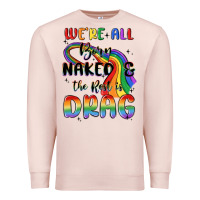 Pale Pink we're all born naked the rest is drag Premium Sweatshirt - MaliasSmallBusiness