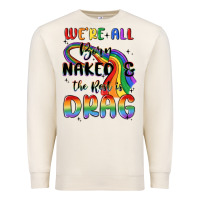 Sandshell we're all born naked the rest is drag Premium Sweatshirt - MaliasSmallBusiness
