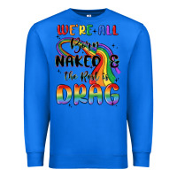 True Royal we're all born naked the rest is drag Premium Sweatshirt - MaliasSmallBusiness