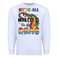 White we're all born naked the rest is drag Premium Sweatshirt - MaliasSmallBusiness