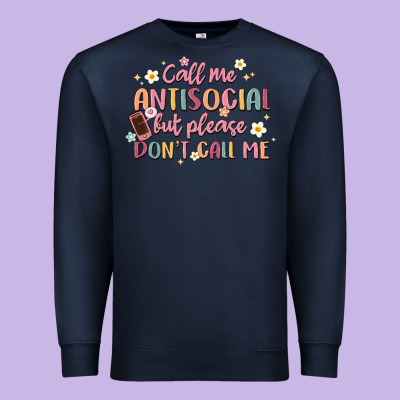 Call Me Antisocial But Please Don't Call Me Premium Sweatshirt Designed By Maliassmallbusiness