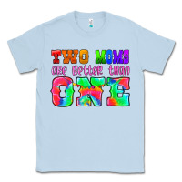 Two Moms Are Better Than One Classic Tee | Teevron