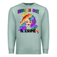 Seafoam drag is not a crime fabulous drag queen Premium Sweatshirt - MaliasSmallBusiness