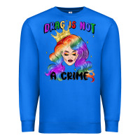 True Royal drag is not a crime fabulous drag queen Premium Sweatshirt - MaliasSmallBusiness