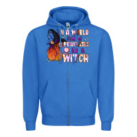 True Royal in a world full of princesses be a witch Zipper Hoodie - BundleAndBundleShop