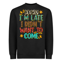 Black sorry i am late i didnt want to come Heavyweight Sweatshirt - texasbilliewilder