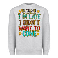 Heather Grey sorry i am late i didnt want to come Heavyweight Sweatshirt - texasbilliewilder