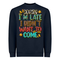 Navy sorry i am late i didnt want to come Heavyweight Sweatshirt - texasbilliewilder