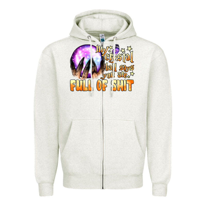 My Crystal Ball Says You Are Full Of Shit Zipper Hoodie by BundleAndBundleShop | Teevron