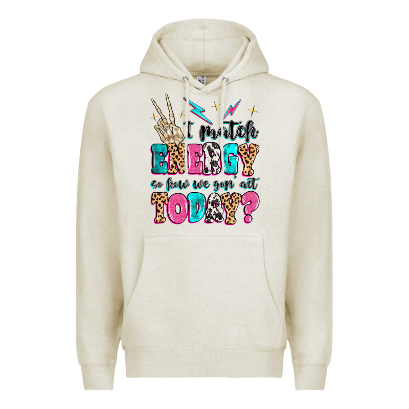 I Match Energy So How We Gon' Act Today Premium Hoodie by MaliasSmallBusiness | Teevron
