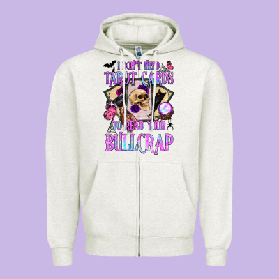 I Don't Need Tarot Cards To Read Your Bullcrap Zipper Hoodie Designed By Bundleandbundleshop