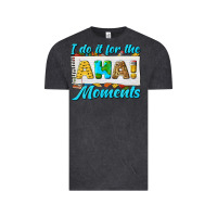 Vintage Black i do it for the aha moments Vintage Tee - texasbilliewilder